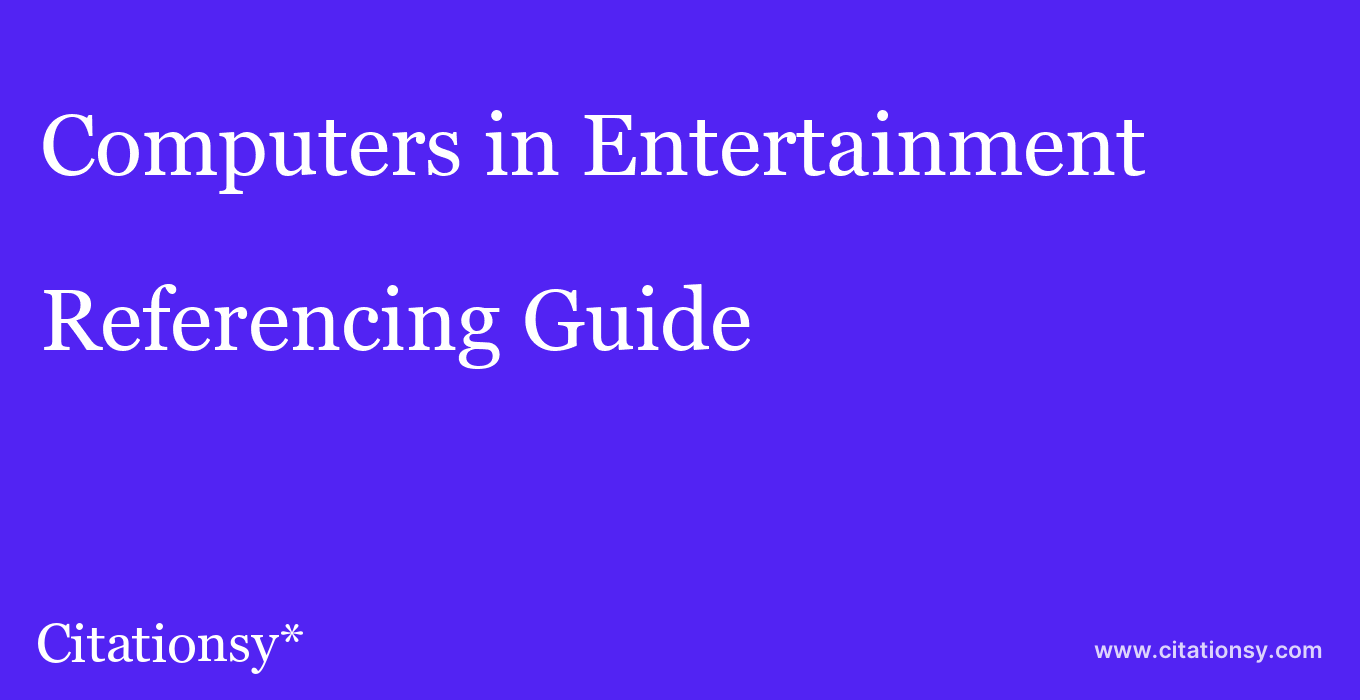 cite Computers in Entertainment  — Referencing Guide